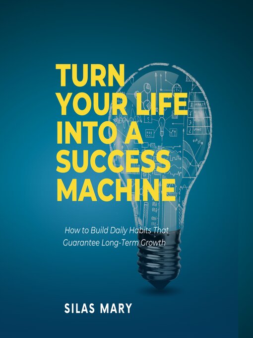 Title details for Turn Your Life into a Success Machine by Silas Mary - Wait list